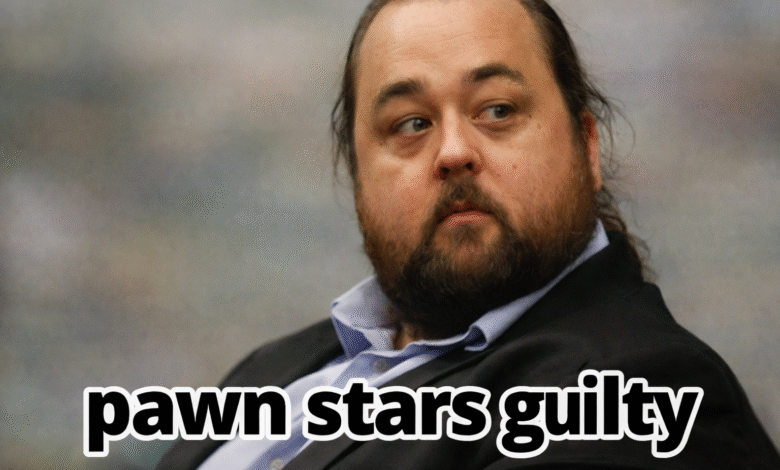 Pawn Stars Guilty