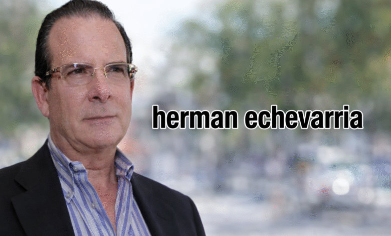 Herman Echevarria Net Worth
