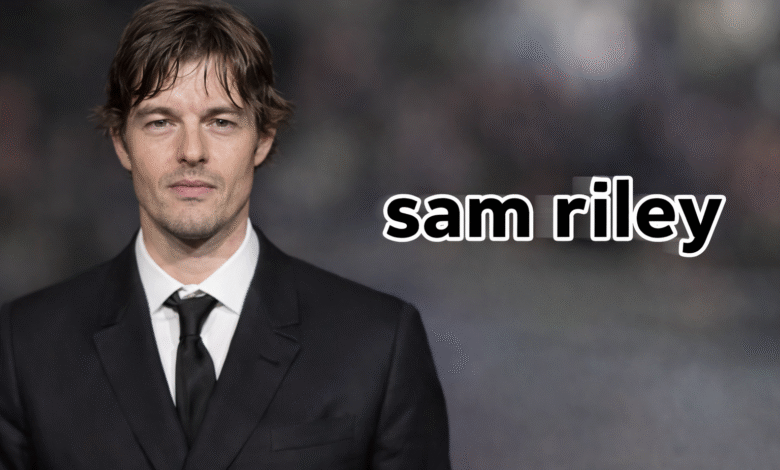 Sam Riley
